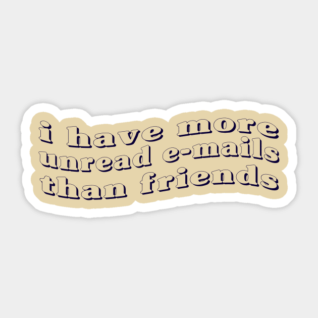 I have more unread emails than friends Sticker by CreationArt8